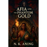 The Adventures of Afia Afia and the Phantom Gold, Book 5, Paperback