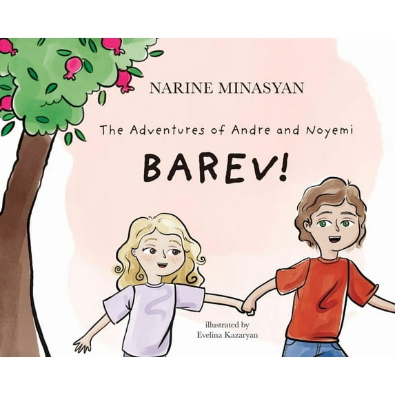 The Adventures of Andre & Noyemi The Adventures of Andre and Noyemi: Barev!: Barev, Book 1, (Hardcover)