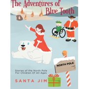 The Adventures of Blue Tooth Stories of the North Pole For Children Of All Ages, Hardcover