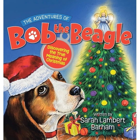 The Adventures of Bob the Beagle: Discovering the True Meaning of Christmas, (Hardcover)