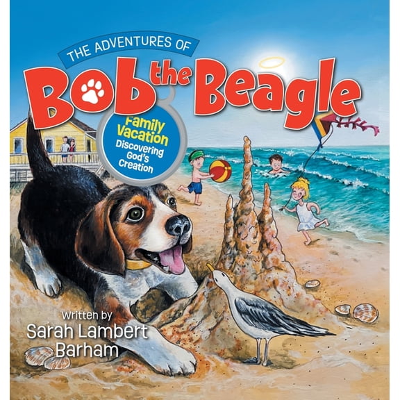 The Adventures of Bob the Beagle: Family Vacation Discovering God's Creation, (Hardcover)