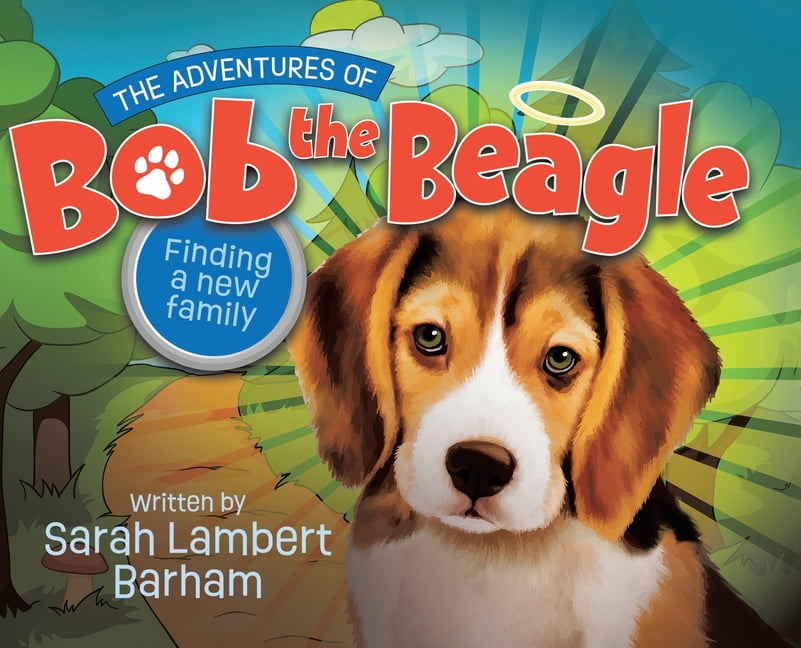 The Adventures of Bob the Beagle Finding A New Family Book