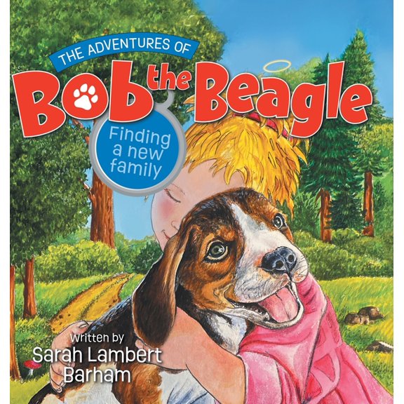The Adventures of Bob the Beagle: Finding A New Family, (Hardcover)