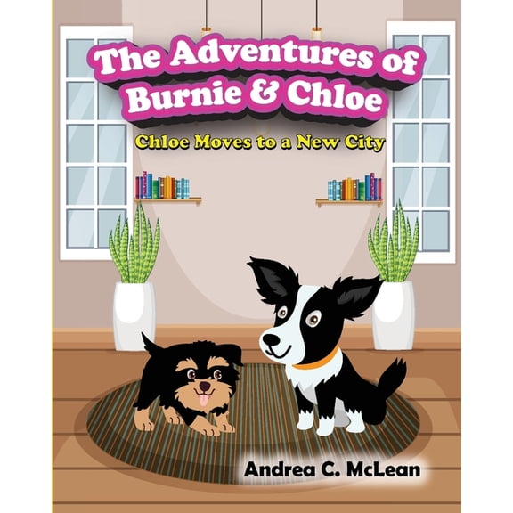 The Adventures of Burnie & Chloe The Adventures of Burnie & Chloe: Chloe Moves to a New City, Book 13, (Paperback)