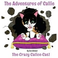thumbnail image 1 of The Adventures of Callie Callie: The Crazy Calico Cat, Book 1, (Hardcover), 1 of 1