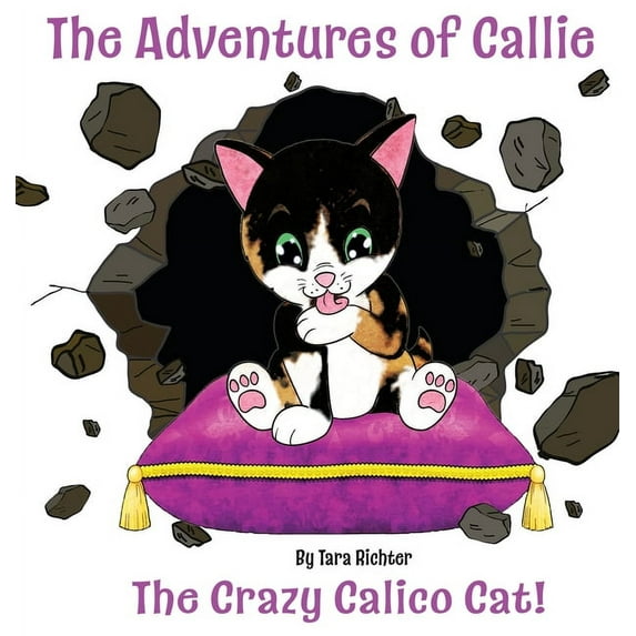 The Adventures of Callie Callie: The Crazy Calico Cat, Book 1, (Hardcover)