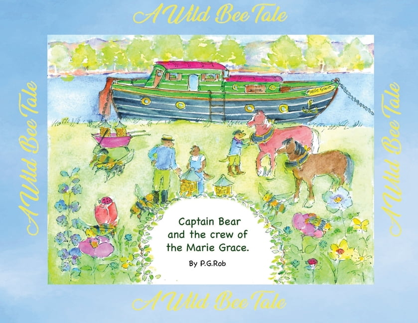 The Adventures of Captain Bear and the Crew of the Marie Grace: A Wild Bee Tale, (Paperback)