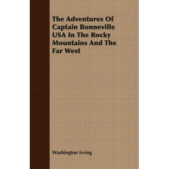 The Adventures Of Captain Bonneville USA In The Rocky Mountains And The Far West Paperback 1406710520 9781406710526 Washington Irving
