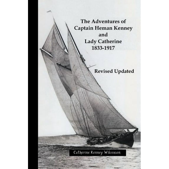 The Adventures of Captain Heman Kenney and Lady Catherine 1833-1917, (Paperback)