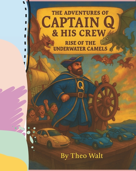 The Adventures of Captain Q & His Crew: Rise of the Underwater Camels, (Paperback)