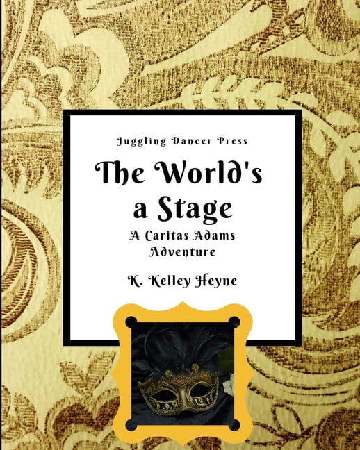 The Adventures of Caritas Adams The World's a Stage: A Caritas Adams Adventure, Book 2, (Paperback)