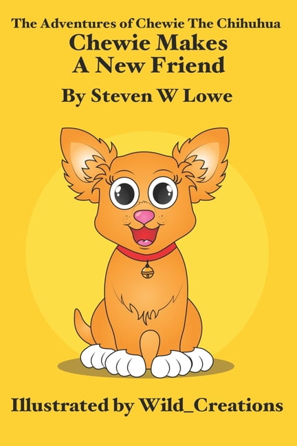 The Adventures of Chewie the Chihuahua: Chewie makes a new friend (Paperback)