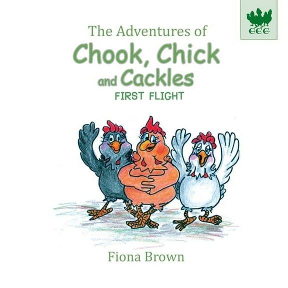 The Adventures of Chook Chick and Cackle The Adventures of Chook Chick and Cackles: First Flight, Book 3, (Paperback)
