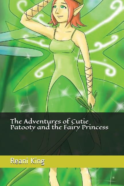 The Adventures of Cutie Patooty and the Fairy Princess  Paperback  1717959571 9781717959577 Reani King