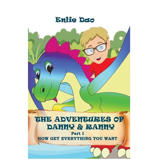 The Adventures of Danny and Ranny The Adventures of Danny and Ranny. Part 1.: How Get Everything You Want, Book 1, (Paperback)