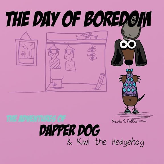 The Adventures of Dapper Dog & Kiwi the The Day of Boredom: The Adventures of Dapper Dog and Kiwi the Hedgehog, Book 1, (Paperback)