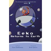 Eeko Returns to Earth The Adventures of Eeko, the Friendly Alien