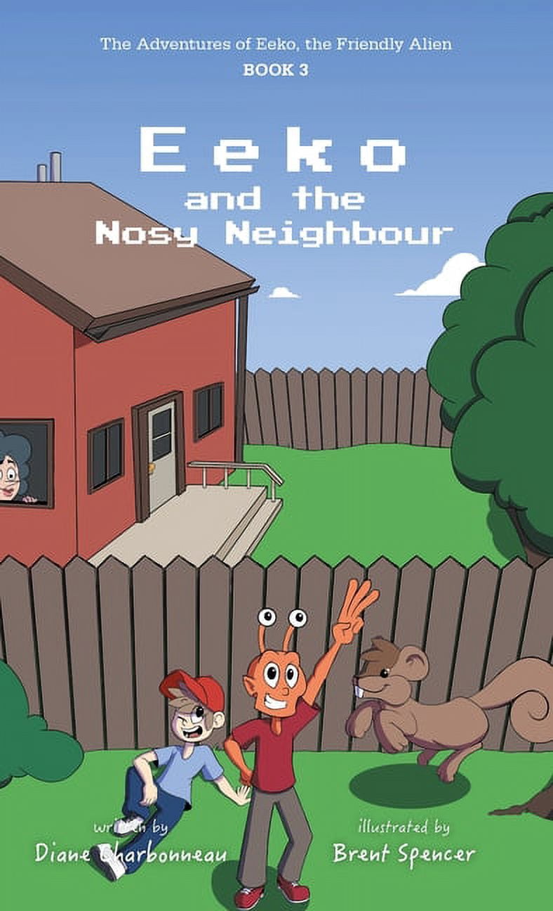 The Adventures of Eeko, the Friendly Alien: Eeko and the Nosy Neighbour (Hardcover)