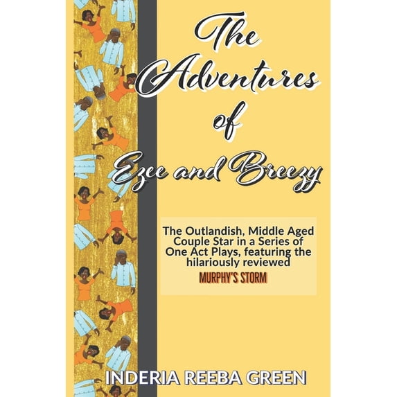 The Adventures of Ezee and Breezy: The Outlandish Middle-Aged Duo of Ezra and Brezetta Star in a Series of One Act Plays, (Paperback)