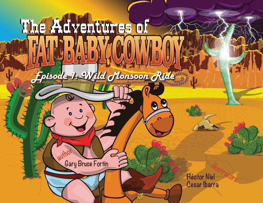 The Adventures of Fat Baby Cowboy The Adventures of Fat Baby Cowboy: Episode 1: Fat Baby's Wild Monsoon Ride, Book 1, (Paperback)
