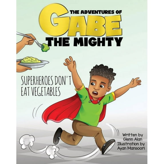 The Adventures of Gabe the Mighty Superheroes Don't Eat Vegetables, Book 4, (Paperback)