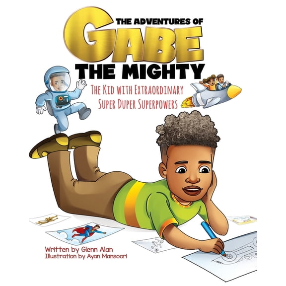 The Adventures of Gabe the Mighty: The Adventures of Gabe The Mighty : The Kid with Extraordinary Super Duper Superpowers (Series #1) (Paperback)