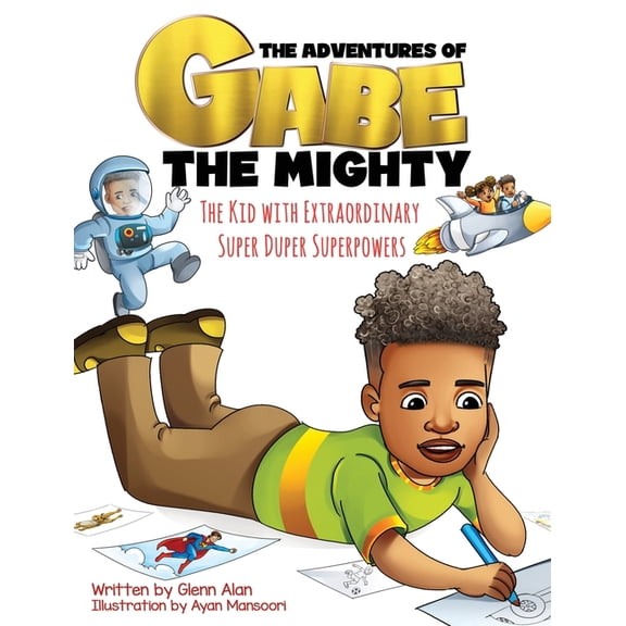The Adventures of Gabe the Mighty The Kid with Extraordinary, Super Duper, Superpowers, Book 1, (Hardcover)