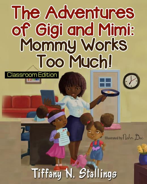 The Adventures of Gigi and Mimi Mommy Works Too Much! Classroom Edition, Book 1, (Paperback)