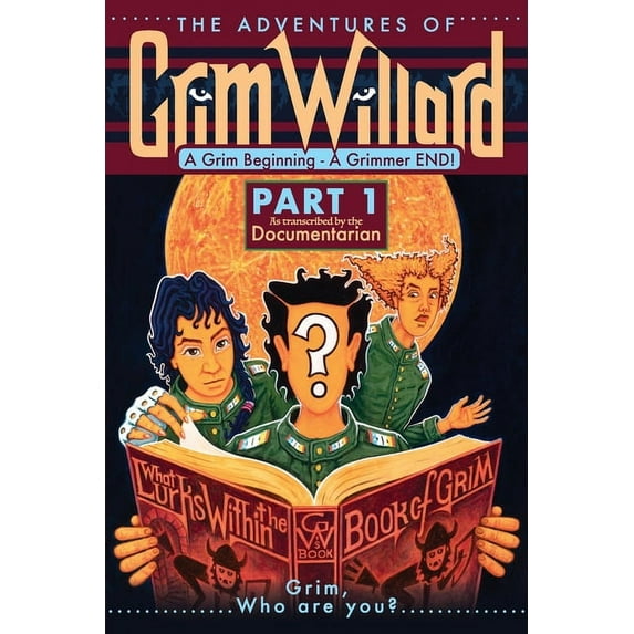 The Adventures of Grim Willard, A Grim Beginning, A Grimmer END!, (Paperback)