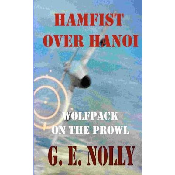 Hamfist Over Hanoi: Wolfpack on the Prowl (Paperback) by Dr. George Nolly