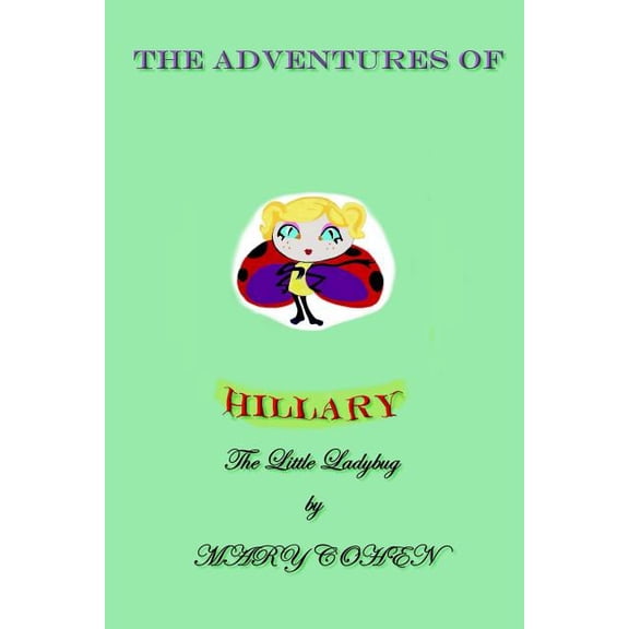 The Adventures of Hillary the Little Ladybug: The Adventures of Hillary the Little Ladybug (Paperback)