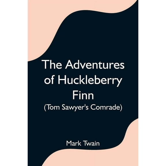 The Adventures of Huckleberry Finn (Tom Sawyer's Comrade), (Paperback)
