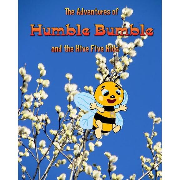 The Adventures of Humble Bumble: The Adventures of Humble Bumble : and the Hive Five Kids (Series #1) (Paperback)