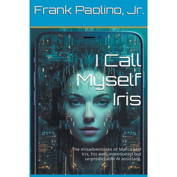 The Adventures of Iris I Call Myself Iris, Book 1, (Paperback)