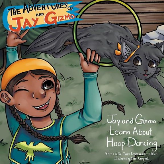 The Adventures of Jay and Gizmo: Jay and Gizmo Learn About Indigenous Hoop Dancing, (Paperback)