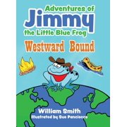 The Adventures of Jimmy the Little Blue Frog Westward Bound, Hardcover