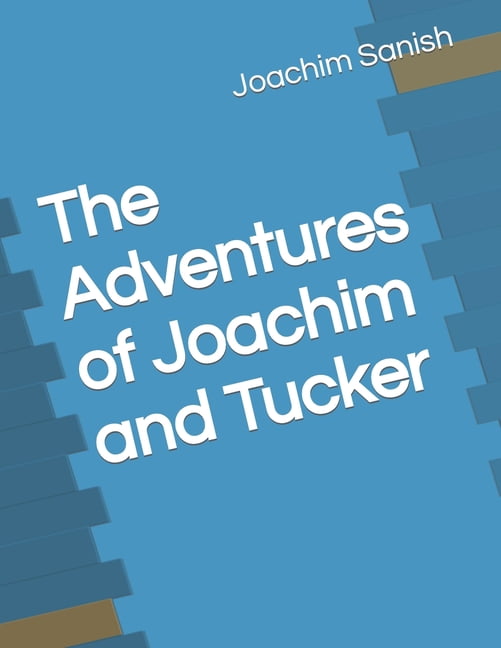 The Adventures of Joachim and Tucker : Joachim Sanish (Paperback)