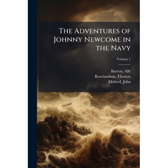 The Adventures of Johnny Newcome in the Navy : A Poem in Four Cantos; Volume 1 (Paperback)
