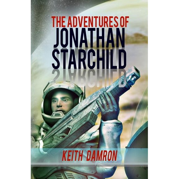 The Adventures of Jonathan Starchild Paperback 1534724117 9781534724112 Keith Damron