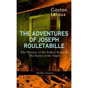 The Adventures of Joseph Rouletabille The Mystery of the Yellow Room & the Secret of the Night Thriller Classics One, Paperback