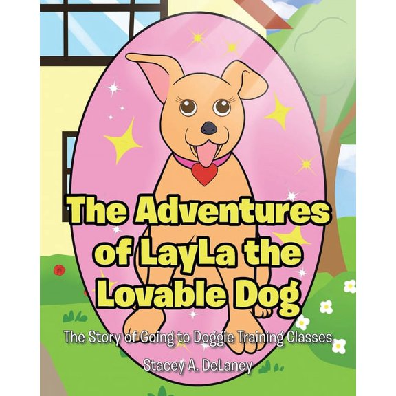 The Adventures of LayLa the Lovable Dog: The Story of Going to Doggie Training Classes!, (Paperback)