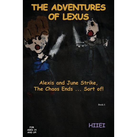 The Adventures of Lexus The Adventures of Lexus: Alexis and June Strike, The Chaos Ends . . . Sort of!, Book 3, (Paperback)