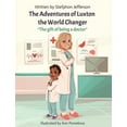 thumbnail image 1 of The Adventures of Luxton the World Changer: The gift of being a doctor, (Hardcover), 1 of 1