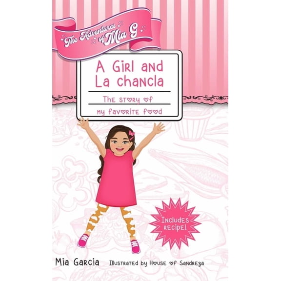 The Adventures of Mia G - A Girl and La Chancla: The Story of My Favorite Food, (Hardcover)