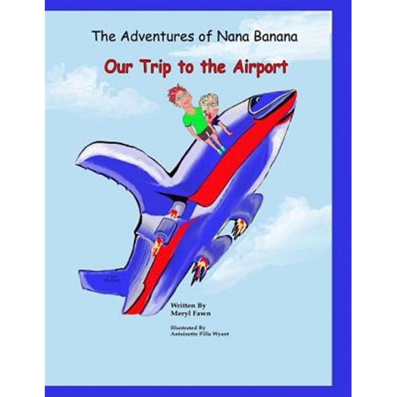 The Adventures of Nana Banana: Our Trip to the Airport (Paperback) by Meryl Fawn