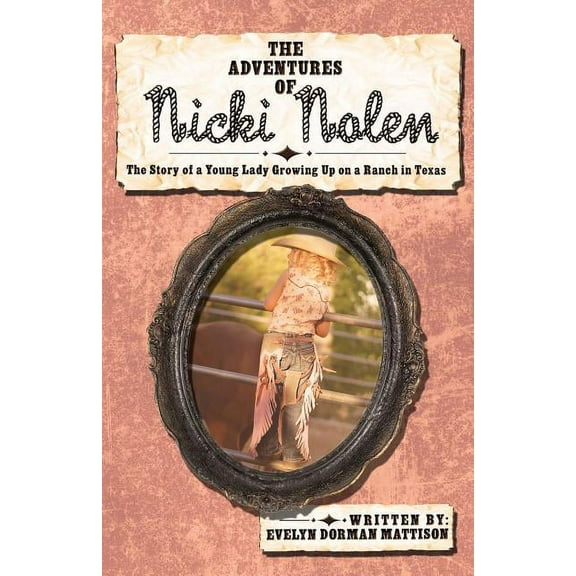 The Adventures of Nicki Nolen: The Story of a Young Lady Growing Up on a Ranch in Texas