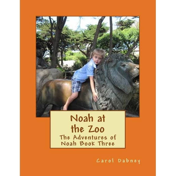 The Adventures of Noah Noah at the Zoo: The Adventures of Noah Book Three, Book 3, (Paperback)