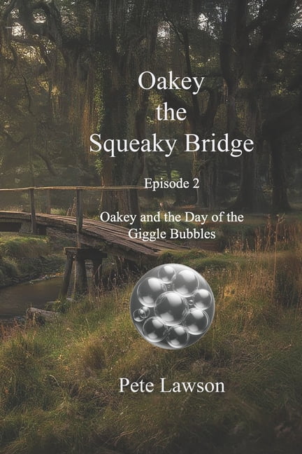 The Adventures of Oakey the Squeaky Brid Oakey the Squeaky Bridge: Oakey and the Day of the Giggle Bubbles, Book 2, (Paperback)