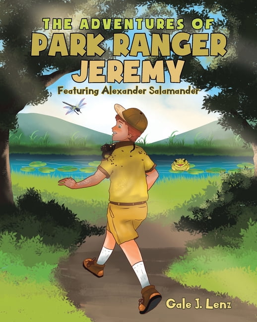 Jeremy Kerr Ranger The Adventures of Park Ranger Jeremy: Featuring Alexander Salamander ...