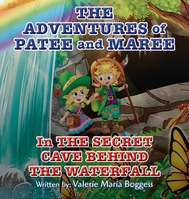 The Adventures of Patee and Maree: The Secret Cave Behind the Waterfall, (Hardcover)